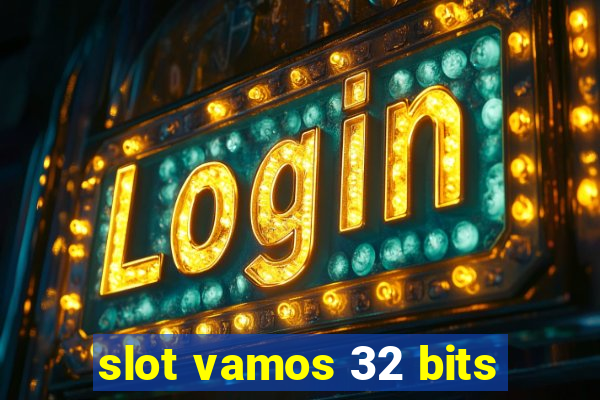 slot vamos 32 bits